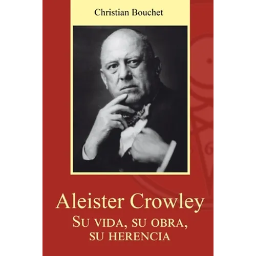 Aleister Crowley. Su vida, su obra, su herencia.