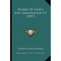 Works Of Fancy And Imagination V3 (1897)