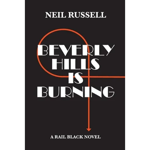 Beverly Hills is Burning: A Rail Black Novel