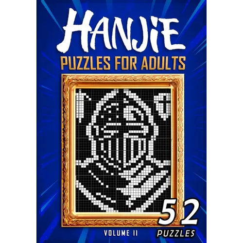 Hanjie Puzzles For Adults Volume II: Nonogram Picross Griddlers Puzzle Book 52 Japanese Crossword Puzzles