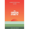 The Green Forty, Book One: Rescue