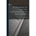 A Grammar of the Pâli Language (After Kaccâyana)
