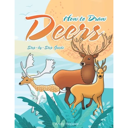 How to Draw Deers Step-by-Step Guide: Best Deer Drawing Book for You and Your Kids