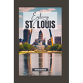 Exploring St. Louis, Missouri: A Comprehensive Guide to History, Culture, and Hidden Gems in the Heart of America