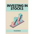 Investing in Stocks: Building Wealth and Financial Freedom through Stock Market Investments (2023 Guide for Beginners)