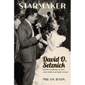 Starmaker: David O. Selznick and the Production of Stars in the Hollywood Studio System