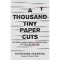 A Thousand Tiny Paper Cuts: The Subtle, Insidious Nature of Spiritual Abuse and Life on the Other Side