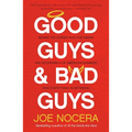 Good Guys and Bad Guys: Behind the Scenes with the Saints and Scoundrels of American Business (and Everything in Between)