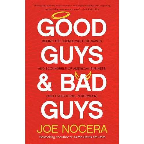 Good Guys and Bad Guys: Behind the Scenes with the Saints and Scoundrels of American Business (and Everything in Between)