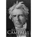 Alexander Campbell: Leader of the Great Reformation of the Nineteenth Century