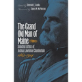 The Grand Old Man of Maine: Selected Letters of Joshua Lawrence Chamberlain, 1865-1914