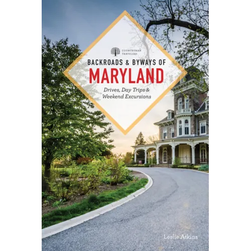 Backroads & Byways of Maryland: Drives, Day Trips & Weekend Excursions