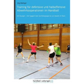 Training für defensive und halboffensive Abwehrkooperationen im Handball: 60 Übungen - Vom 1gegen1 über die Kleingruppe bis zur Abwehr im Team
