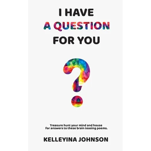 I Have a Question for You: Treasure hunt your mind and house for answers to these brain teasing poems.