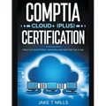 CompTIA Cloud+ (Plus) Certification Practice Questions, Answers and Master the Exam