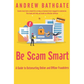 Be Scam Smart: A Guide to Outsmarting Online and Offline Fraudsters