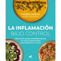 La Inflamación Bajo Control. Más de 40 Recetas Antiinflamatorias Y 4 Menús Estacionales Para Optimizar Tu Salud / Swelling Under Control