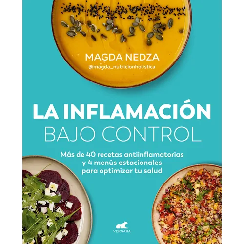 La Inflamación Bajo Control. Más de 40 Recetas Antiinflamatorias Y 4 Menús Estacionales Para Optimizar Tu Salud / Swelling Under Control