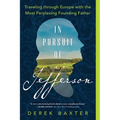 In Pursuit of Jefferson: Traveling Through Europe with the Most Perplexing Founding Father