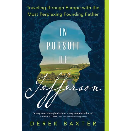In Pursuit of Jefferson: Traveling Through Europe with the Most Perplexing Founding Father