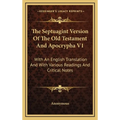 The Septuagint Version Of The Old Testament And Apocrypha V1: With An English Translation And With Various Readings And Critical Notes