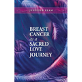 Breast Cancer as a Sacred Love Journey