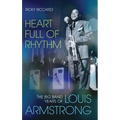 Heart Full of Rhythm: The Big Band Years of Louis Armstrong
