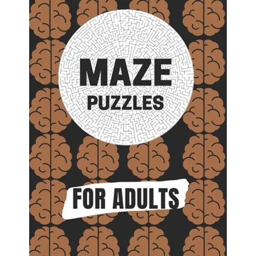 Maze Puzzles For Adult: Maze brain game, Maze puzzles with solutions, Maze puzzles book for adults