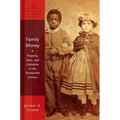 Family Money: Property, Race, and Literature in the Nineteenth Century