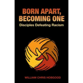 Born Apart, Becoming One: Disciples Defeating Racism