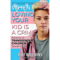 When Loving Your Kid is a Crime: Parents of Transgender Children Speak Out