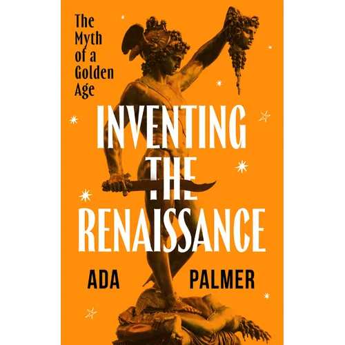 Inventing the Renaissance: The Myth of a Golden Age