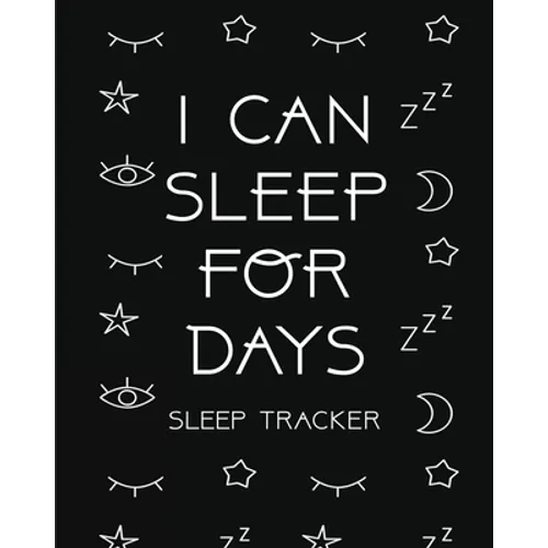 I Can Sleep For Days: Sleep Tracker Health Fitness Basic Sciences Insomnia
