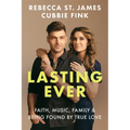 Lasting Ever: Faith, Music, Family, and Being Found by True Love