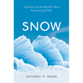Snow: A History of the World's Most Fascinating Flake