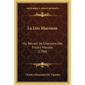 La Lire Maconne: Ou Recueil de Chansons Des Francs-Macons (1766)