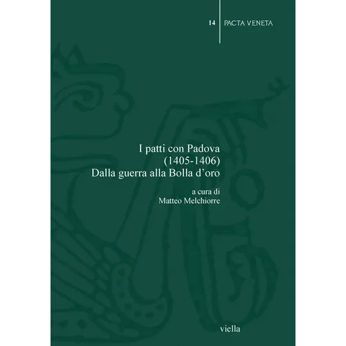 I Patti Con Padova (1405-1406): Dalla Guerra Alla Bolla d'Oro