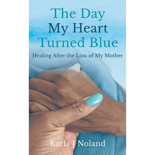 The Day My Heart Turned Blue: Healing after the Loss of My Mother