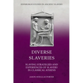Diverse Slaveries: Slaving Strategies and Experiences of Slavery in Classical Athens
