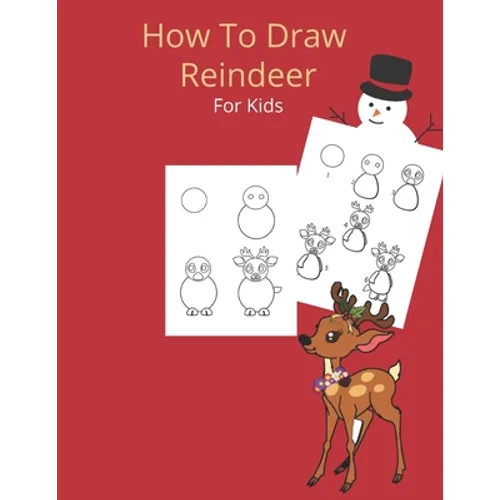 How To Draw A Reindeer: And Christmas Stuff and Creature - A Fun Learn To Draw And Christmas Coloring Book ( Christmas Activity Book)