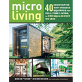 Micro Living: 40 Innovative Tiny Houses Equipped for Full-Time Living, in 400 Square Feet or Less