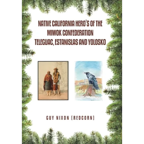 Native California Hero's of the Miwok Confederation Teleguac, Estanislas and Yolosko