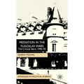Mediation in the Yugoslav Wars: The Critical Years, 1990-95