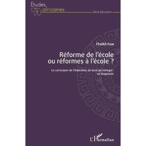 Réforme de l'école ou réformes à l'école ?: Le curriculum de l'éducation de base au Sénégal: un diagnostic
