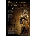 Reclaiming Catholicism: Treasures Old and New