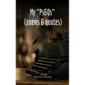 My "Ps&Qs" (Poems & Quotes)