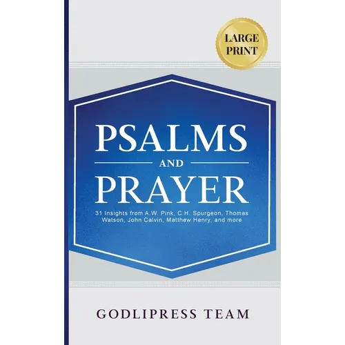 Psalms and Prayer: 31 Insights from A.W. Pink, C.H. Spurgeon, Thomas Watson, John Calvin, Matthew Henry, and more (LARGE PRINT)
