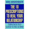 Our Love Is Too Good to Feel So Bad: Ten Prescriptions to Heal Your Relationship