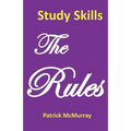 Study Skills the Rules: Top Students Very Short Guide to Exam Success at School and University