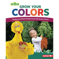 Grow Your Colors: Planting and Eating Healthy Foods with Sesame Street (R)